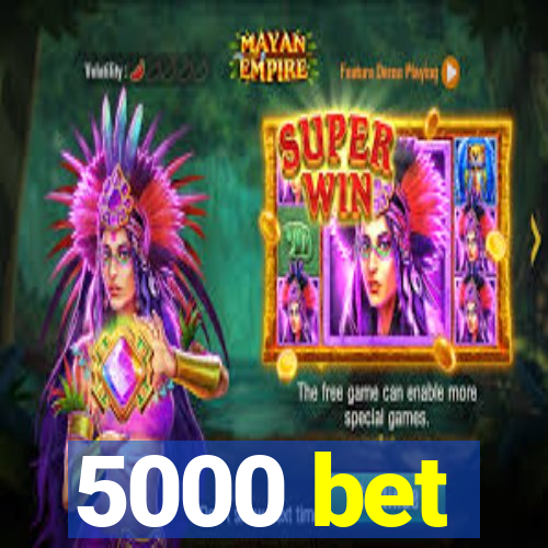 5000 bet